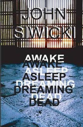 Awake Asleep Dreaming Dead by John Siwicki 9781480288355