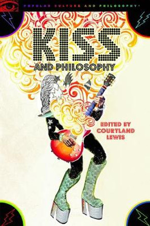 KISS and Philosophy: Wiser than Hell by Courtland Lewis