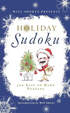 Will Shortz Presents Holiday Sudoku: 300 Easy to Hard Puzzles by Will Shortz 9781250015464