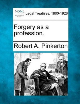 Forgery as a Profession. by Robert A Pinkerton 9781240032488