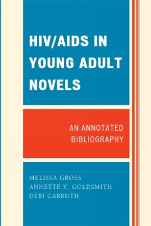 HIV/AIDS in Young Adult Novels: An Annotated Bibliography by Melissa R. Gross 9780810874435