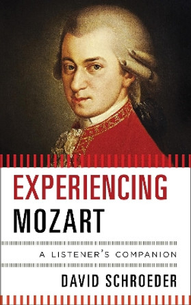 Experiencing Mozart: A Listener's Companion by David Schroeder 9780810884281