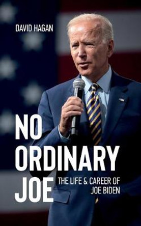 No Ordinary Joe: The Life and Career of Joe Biden by David Hagan