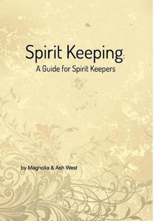 Spirit Keeping: A Guide for Spirit Keepers by Magnolia 9781367462175