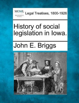 History of Social Legislation in Iowa. by John E Briggs 9781240135646