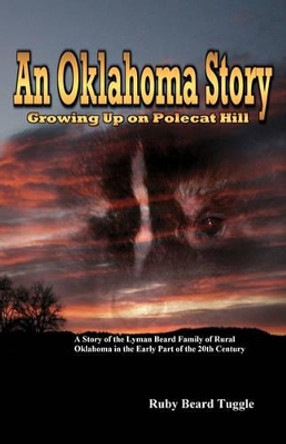 An Oklahoma Story: Growing Up On Polecat Hill by Ruby Beard Tuggle 9781434849090