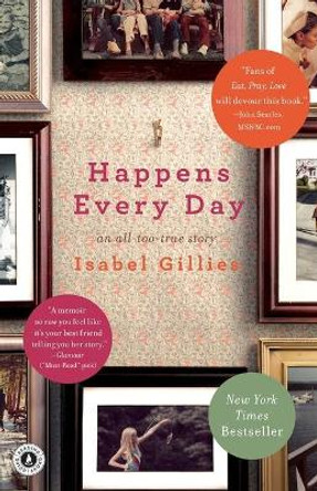 Happens Every Day: An All-Too-True Story by Isabel Gillies 9781439126622