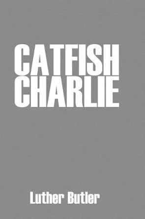 Catfish Charlie by Luther Butler 9781440443954