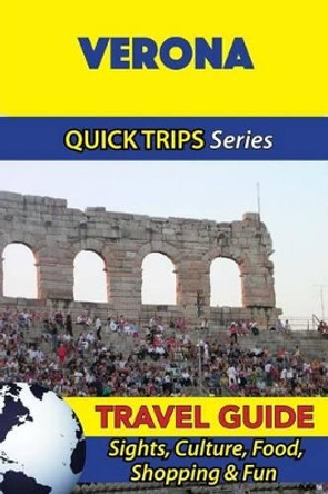 Verona Travel Guide (Quick Trips Series): Sights, Culture, Food, Shopping & Fun by Sara Coleman 9781533050441