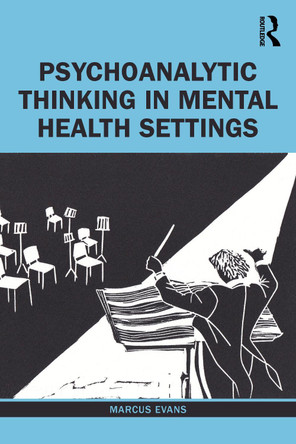 Psychoanalytic Thinking in Mental Health Settings by Marcus Evans