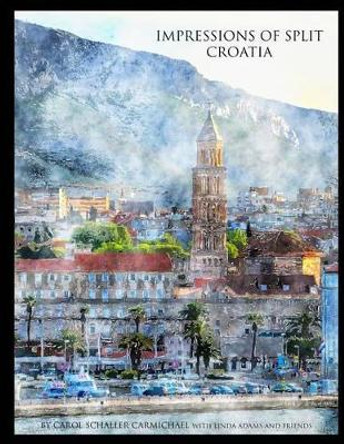 Impressions of Split Croatia: Paintings and Drawings by Carol Schaller Carmichael 9781533273093