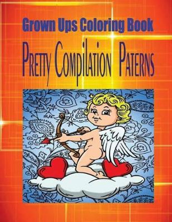 Grown Ups Coloring Book Pretty Compilation Paterns by Diane Ellis 9781534728646