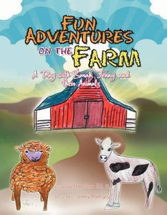 Fun Adventures on the Farm: A Day with Sarah, Jenny and Their Animals by Lisa Hamilton 9781465356017