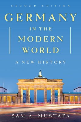 Germany in the Modern World: A New History by Sam A. Mustafa 9781442265134