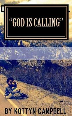 God is Calling: My Life by Kottyn Campbell 9781519337221