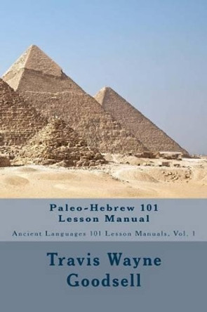 Paleo-Hebrew 101 Lesson Manual by Travis Wayne Goodsell 9781519541888