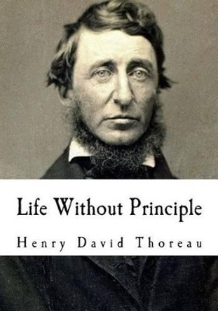 Life Without Principle by Henry David Thoreau 9781534888043