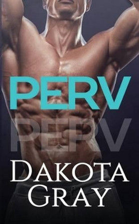 Perv by Dakota Gray 9781535561822