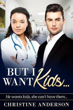 But I Want Kids...: A Billionaire Bwwm Pregnancy Romance by Christine Anderson 9781530905225