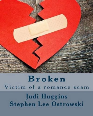 Broken: Victim of a Romance Scam by Judi Huggins 9781535165709