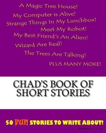 Chad's Book Of Short Stories by K P Lee 9781522833901