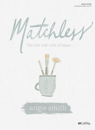 Matchless Bible Study Book by Angie Smith 9781535952309