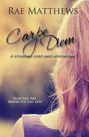 Carpe Diem by Rae Matthews 9781523298600