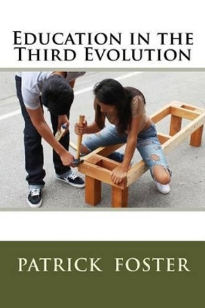 Education in the Third Evolution by Patrick M Foster 9781534619111