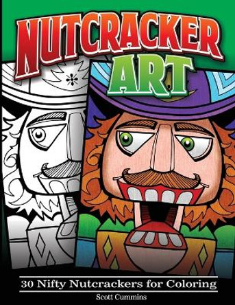 Nutcracker Art: 30 Nifty Nutcrackers for Coloring by Scott C Cummins 9781539937852