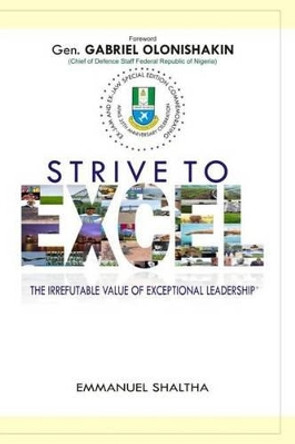 Strive to Excel: The Irrefutable Value of Exceptional Leadership by MR Emmanuel Joseph Shaltha 9781530725151