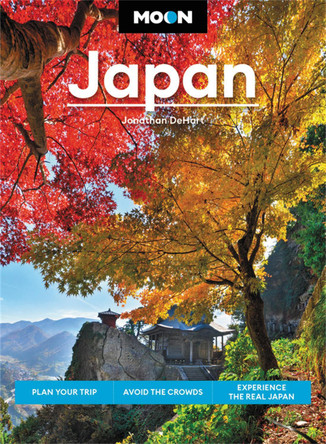 Moon Japan (Second Edition): Plan Your Trip, Avoid the Crowds, and Experience the Real Japan by Jonathan DeHart