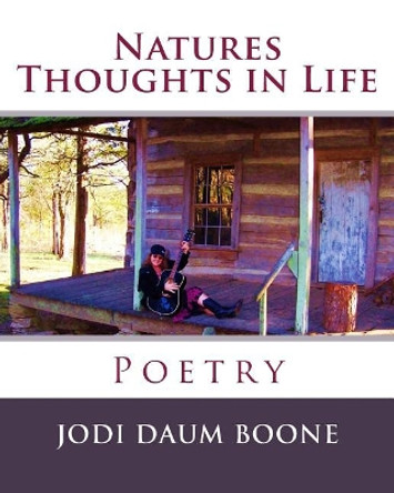 Natures Thoughts in Life: Poetry by Jodi Daum Boone 9781534866546