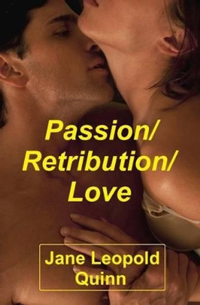 Passion/Retribution/Love by Jane Leopold Quinn 9781535201704