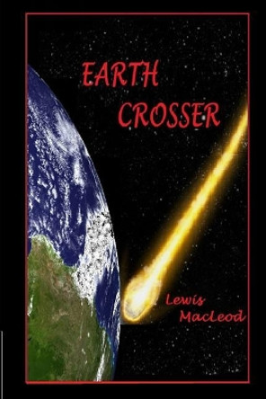Earth Crosser by Lewis MacLeod 9781539000693
