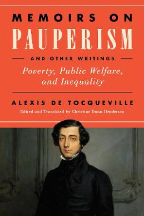 Memoirs on Pauperism and Other Writings: Poverty, Public Welfare, and Inequality by Alexis de Tocqueville