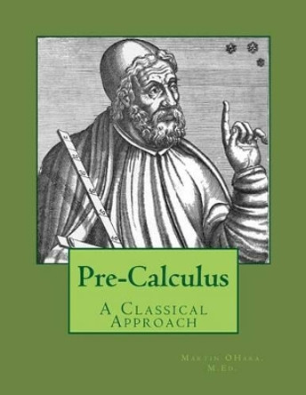 Pre-Calculus - A Classical Approach by Martin I Ohara M Ed 9781536894226