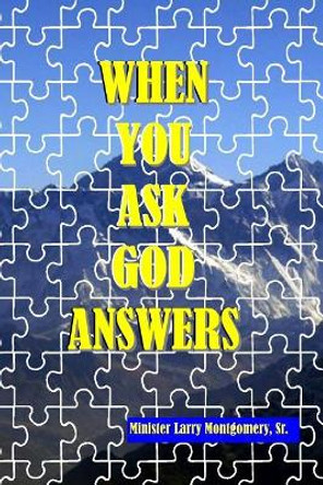 When You Ask God Answers by Larry Montgomery Sr 9781536893045