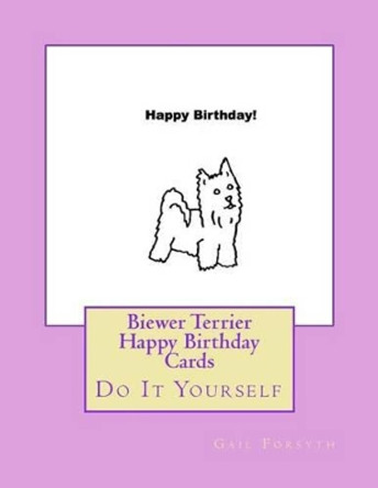 Biewer Terrier Happy Birthday Cards: Do It Yourself by Gail Forsyth 9781537095929