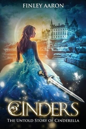 Cinders: The Untold Story of Cinderella by Finley Aaron 9781539047933