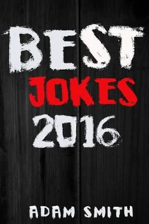 Best Jokes 2016 by Adam Smith 9781539086758