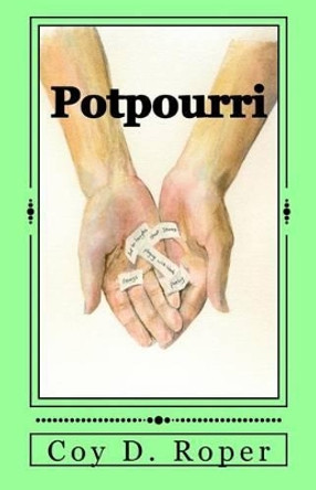 Potpourri: A Medley of Poetry and Prose by Coy D Roper 9781539128250