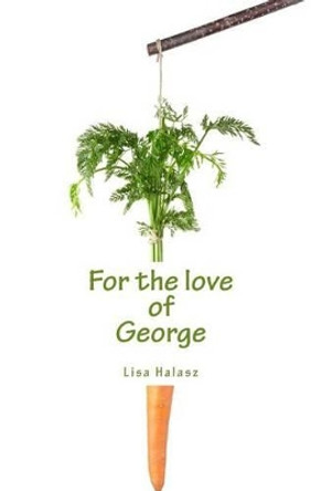 For the Love of George by Lisa Halasz 9781539768777