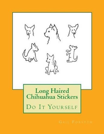 Long Haired Chihuahua Stickers: Do It Yourself by Gail Forsyth 9781539811282