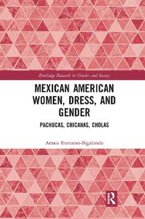 Mexican American Women, Dress, and Gender: Pachucas, Chicanas, Cholas by Amaia Ibarraran-Bigalondo