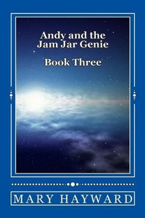 Andy and the Jam Jar Genie Book Three: Andy and the Jam Jar Genie Book Three by Mary Hayward 9781517717834