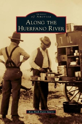 Along the Huerfano River by Kay Beth Faris Avery 9781540201973