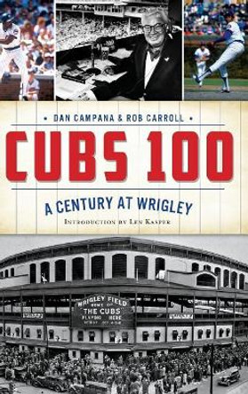 Cubs 100: A Century at Wrigley by Dan Campana 9781540202437