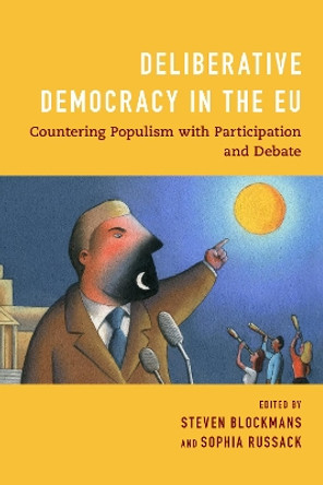 Deliberative Democracy in the EU: Countering Populism with Participation and Debate by Steven Blockmans 9781538145807