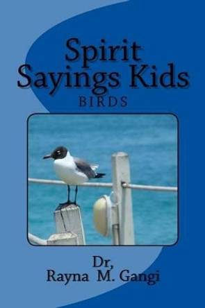 Spirit Sayings Kids: Birds by Dr Rayna M Gangi 9781539738312