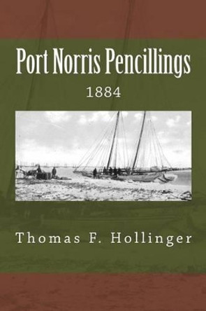 Port Norris Pencillings 1884 by Thomas F Hollinger 9781539807582